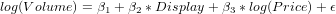 log(Volume ) = β1 + β2 *Display+ β3 * log(Price)+ ϵ
